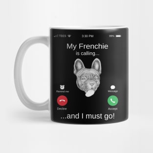 My Frenchie is calling and i must go funny French Buldog lovers Mug